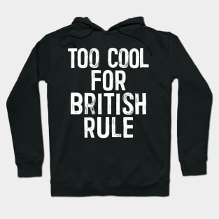 Too Cool For British Rule - Anti-Empire Slogan Hoodie